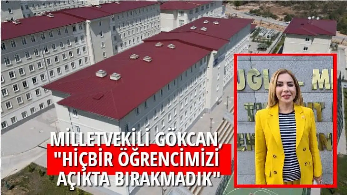 MİLLETVEKİLİ GÖKCAN: HİÇBİR ÖĞRENCİMİZİ AÇIKTA BIRAKMADIK