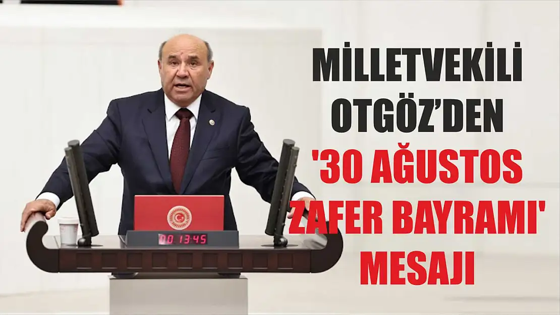 Milletvekili Otgöz'den '30 Ağustos Zafer Bayramı' Mesajı