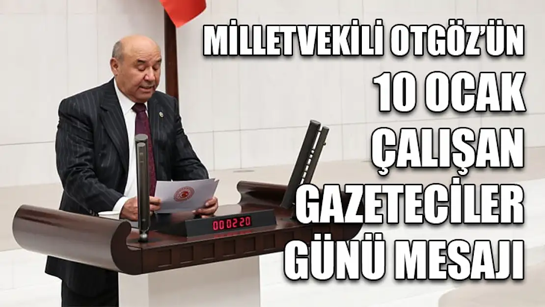 Milletvekili Otgöz'ün 10 Ocak Çalışan Gazeteciler Günü Mesajı