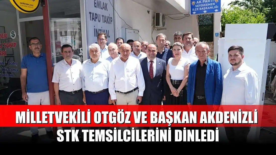 Milletvekili Otgöz ve Başkan Akdenizli STK temsilcilerini dinledi