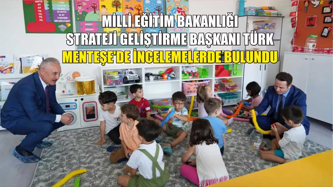 Milli Eğitim Bakanlığı Strateji Geliştirme Başkanı Türk Menteşe'de incelemelerde bulundu