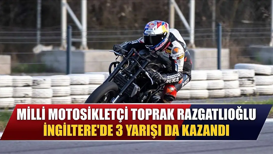 Milli motosikletçi Toprak Razgatlıoğlu, İngiltere'de 3 yarışı da kazandı