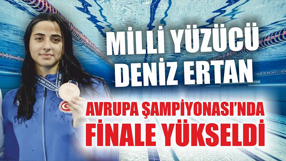 Milli yüzücü Deniz Ertan, Avrupa Şampiyonası'nda finale yükseldi