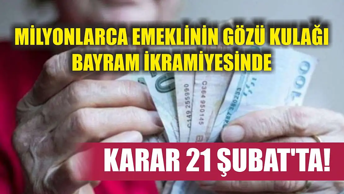 Milyonlarca emeklinin gözü kulağı bayram ikramiyesinde: Karar 21 Şubat'ta!