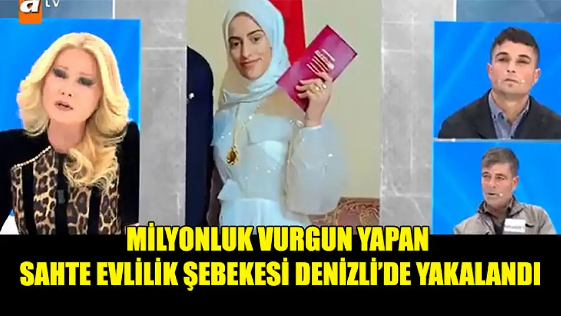 Milyonluk vurgun yapan sahte evlilik şebekesi Denizli'de yakalandı