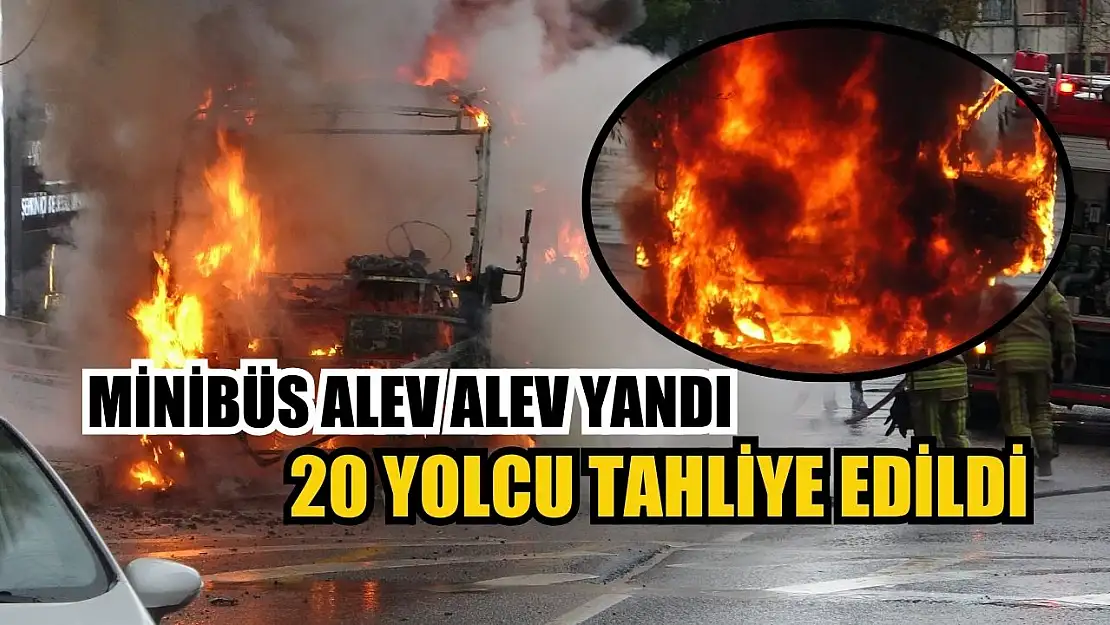 Minibüs alev alev yandı, 20 yolcu tahliye edildi