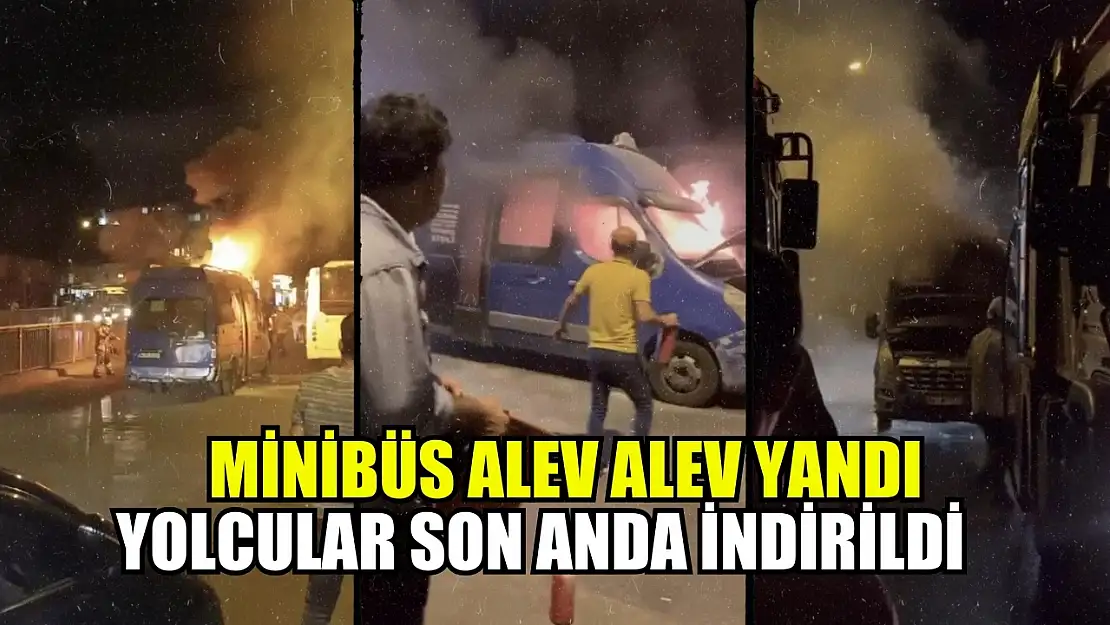 Minibüs alev alev yandı: Yolcular son anda indirildi