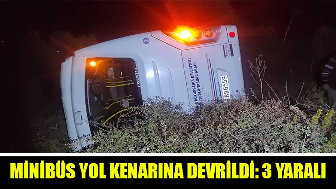 Muğla'da Minibüs yol kenarına devrildi: 3 yaralı