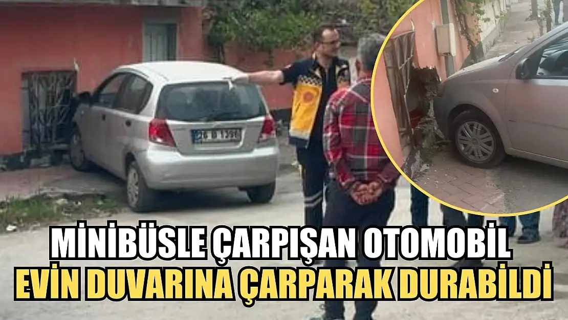 Minibüsle çarpışan otomobil evin duvarına çarparak durabildi