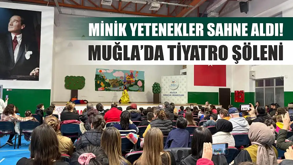 Minik yetenekler sahne aldı! Muğla'da tiyatro şöleni