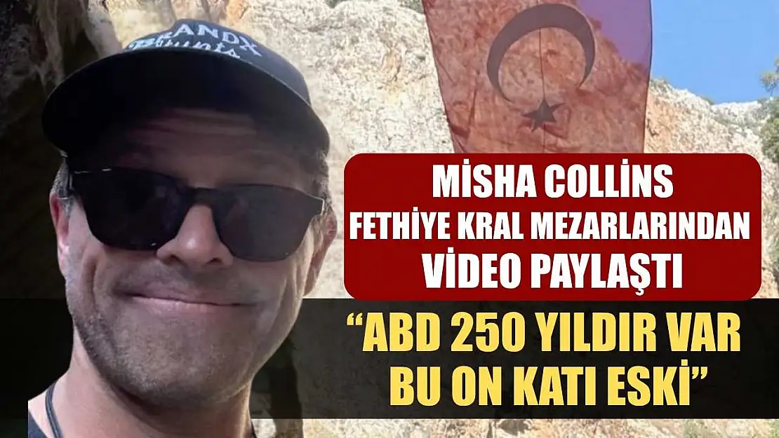 Misha Collins, Fethiye Kral Mezarlarından Video Paylaştı: 'ABD 250 Yıldır Var, Bu On Katı Eski'