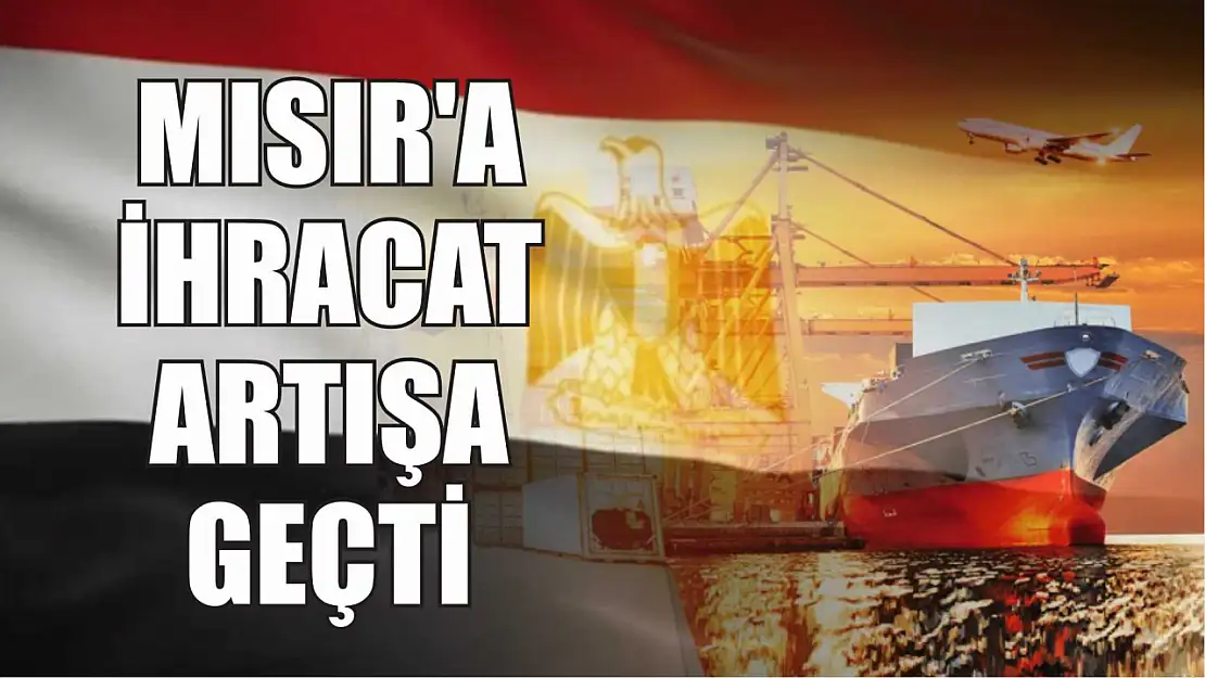 Mısır'a ihracat artışa geçti