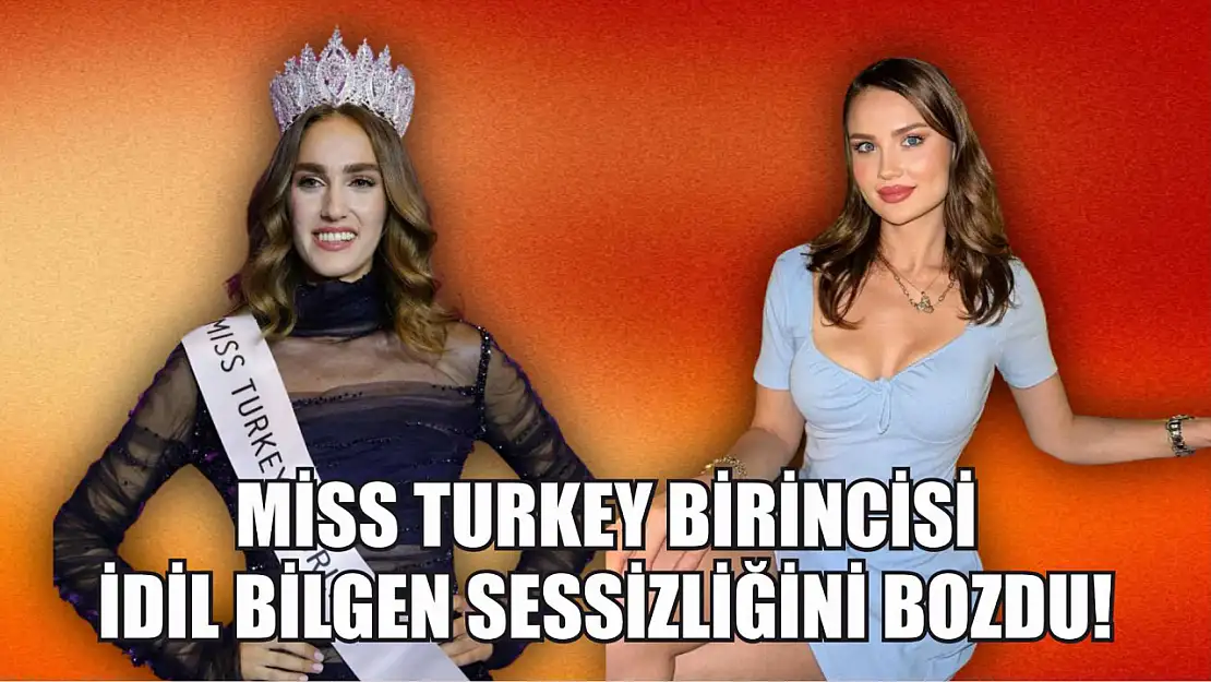 Miss Turkey birincisi İdil Bilgen sessizliğini bozdu!