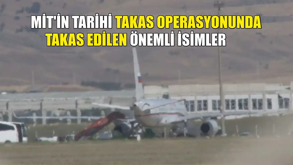 MİT'in tarihi takas operasyonunda takas edilen önemli isimler