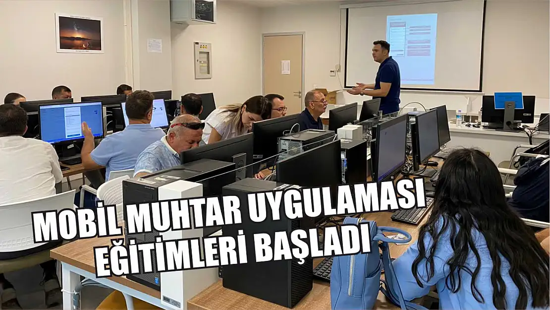 Mobil Muhtar Uygulaması Eğitimleri Başladı