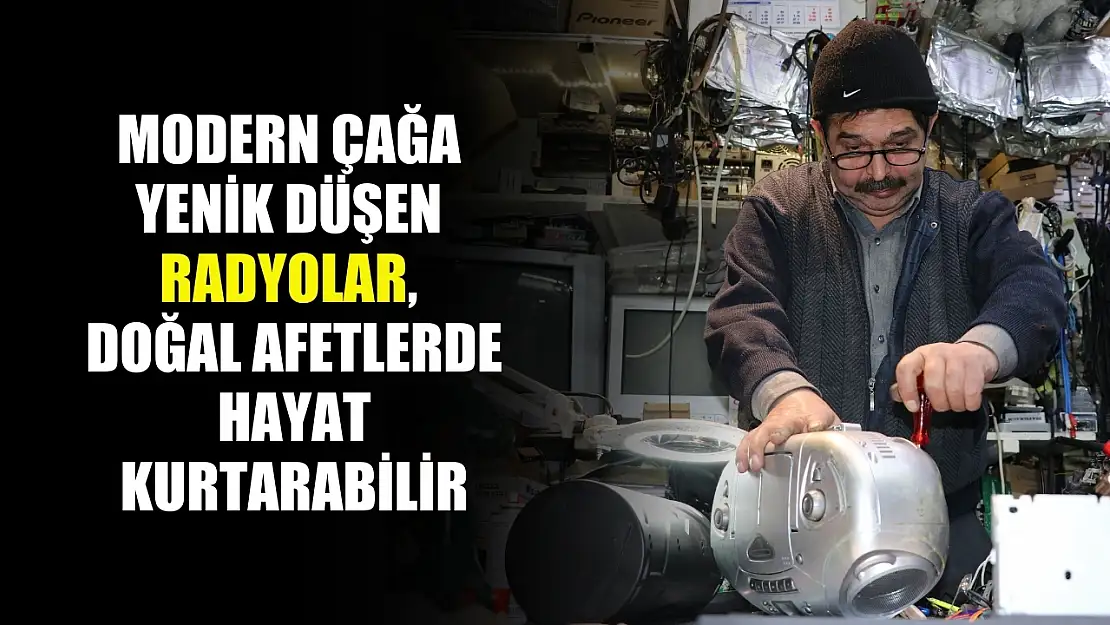 Modern çağa yenik düşen radyolar, doğal afetlerde hayat kurtarabilir