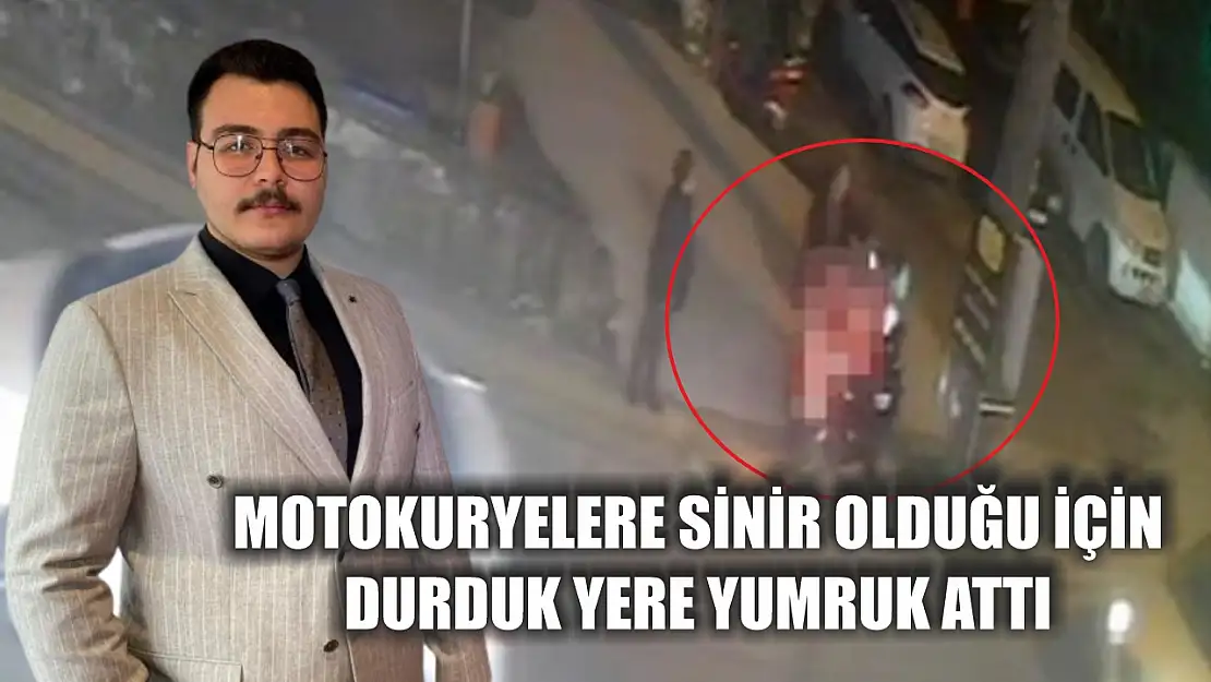 Motokuryelere sinir olduğu için durduk yere yumruk attı