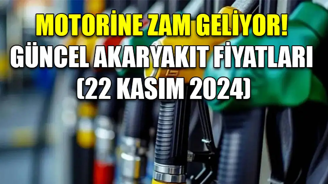 Motorine Zam Geliyor! Güncel Akaryakıt Fiyatları (22 Kasım 2024)