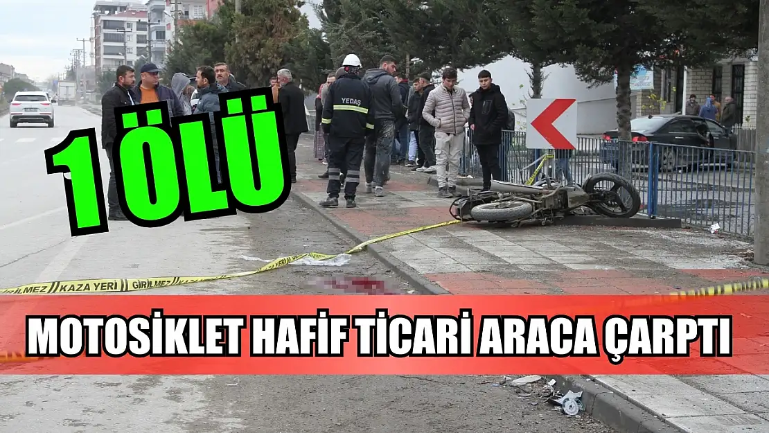 Motosiklet hafif ticari araca çarptı: 1 ölü