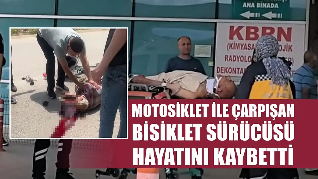 Motosiklet ile çarpışan bisiklet sürücüsü hayatını kaybetti