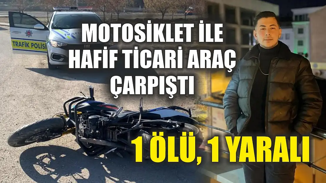 Motosiklet ile hafif ticari araç çarpıştı: 1 ölü, 1 yaralı