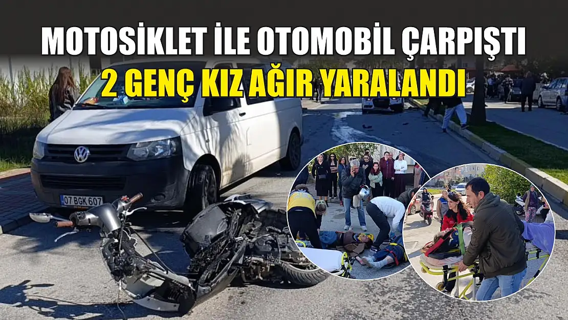 Motosiklet ile otomobil çarpıştı, 2 genç kız ağır yaralandı