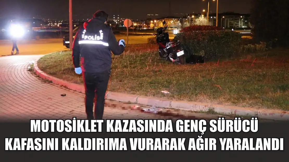 Motosiklet Kazasında Genç Sürücü Kafasını Kaldırıma Vurarak Ağır Yaralandı