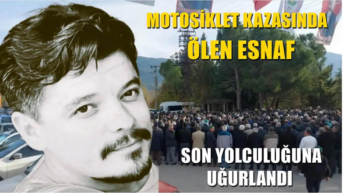 Motosiklet kazasında ölen esnaf son yolculuğuna uğurlandı