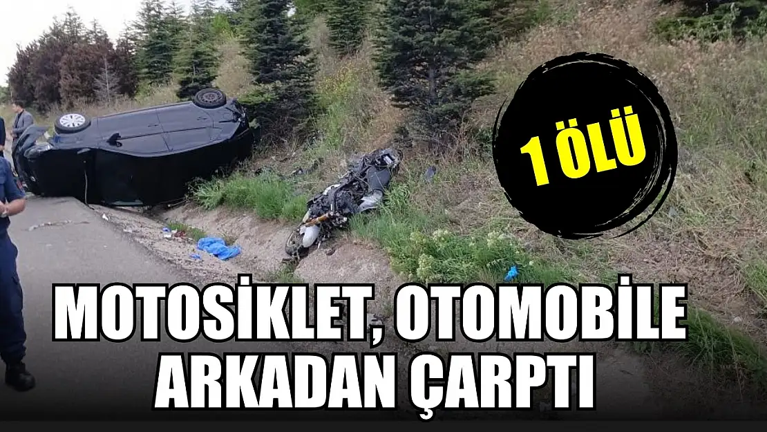 Motosiklet, otomobile arkadan çarptı 1 ölü