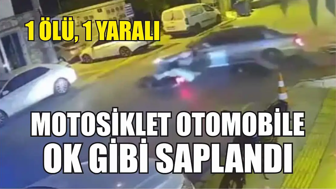 Motosiklet otomobile ok gibi saplandı: 1 ölü, 1 yaralı