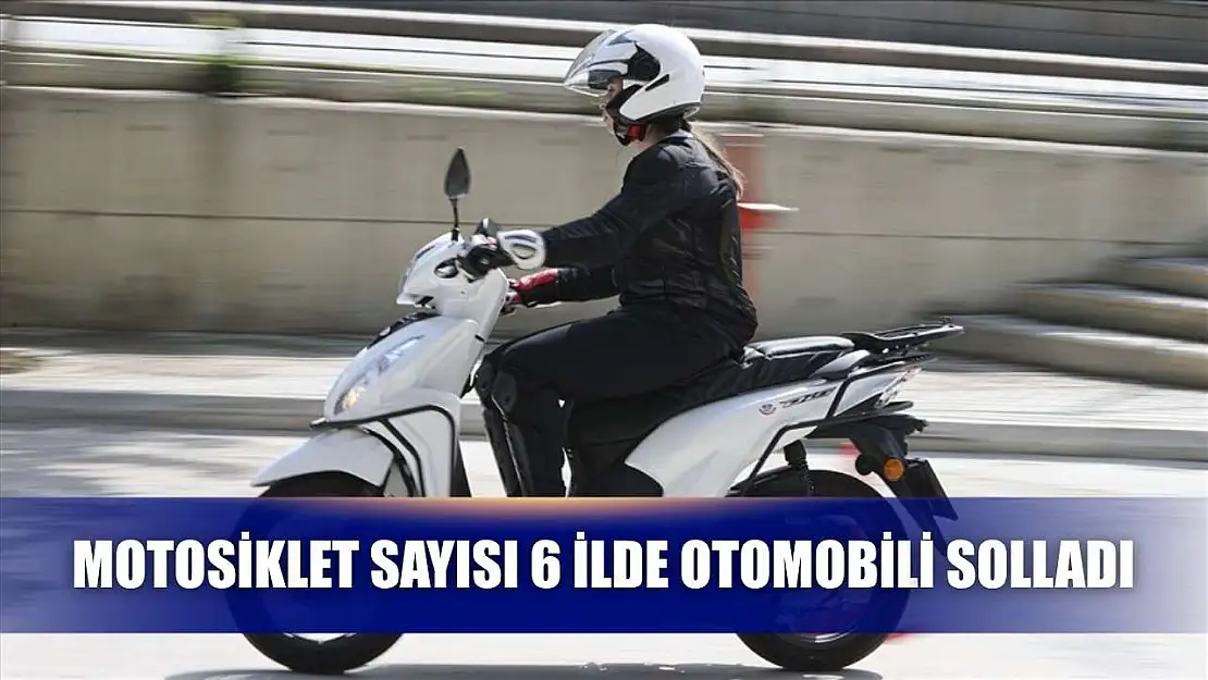 Motosiklet sayısı 6 ilde otomobili solladı