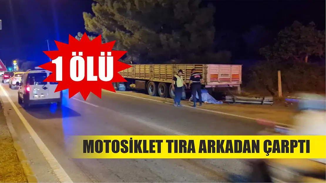 Motosiklet tıra arkadan çarptı: 1 ölü