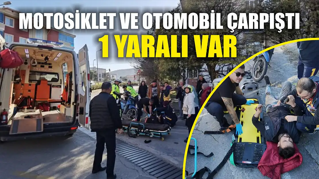 Motosiklet ve otomobil çarpıştı 1 yaralı var