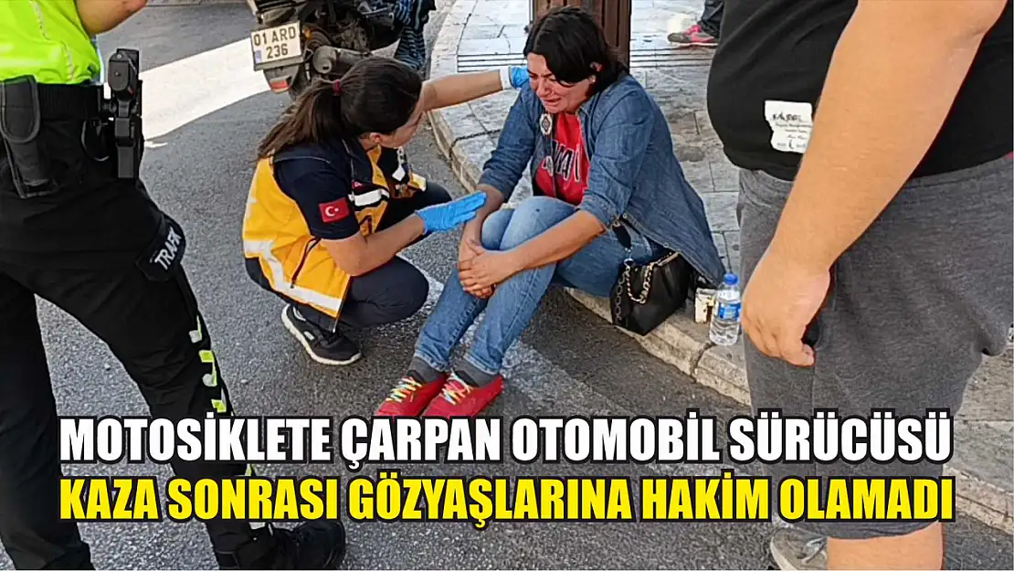 Motosiklete çarpan otomobil sürücüsü kaza sonrası gözyaşlarına hakim olamadı