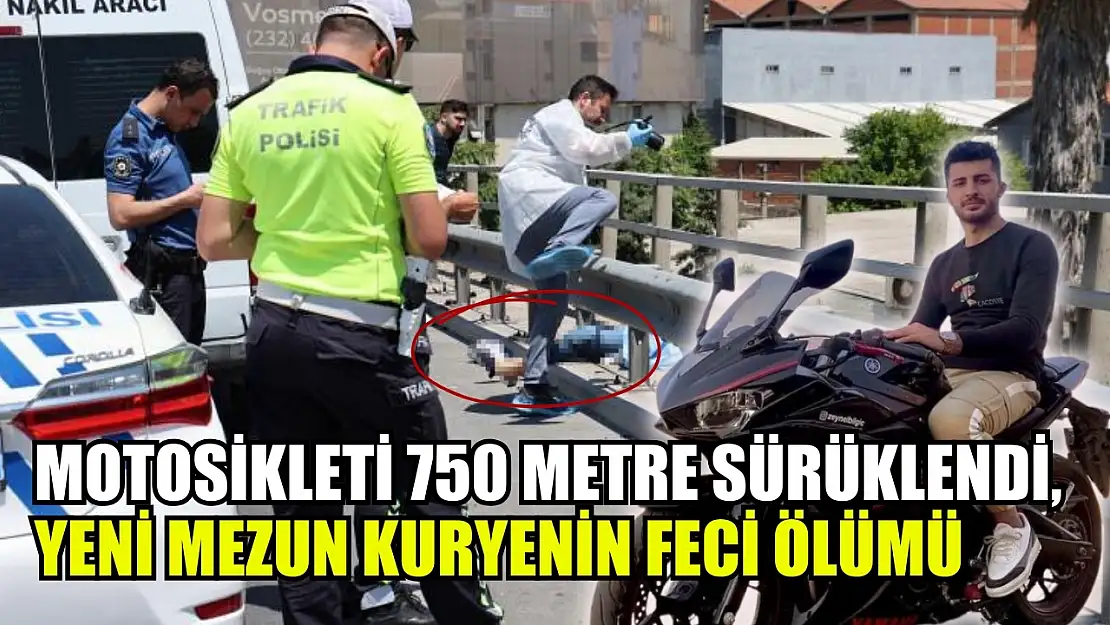 Motosikleti 750 metre sürüklendi, yeni mezun kuryenin feci ölümü