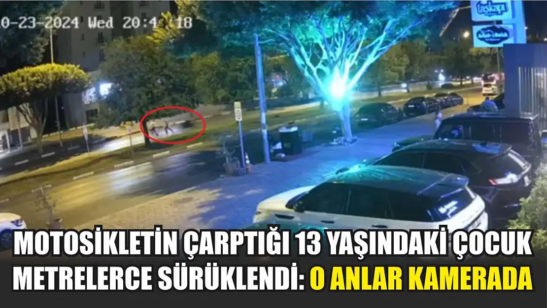 Motosikletin çarptığı 13 yaşındaki çocuk metrelerce sürüklendi: O anlar kamerada