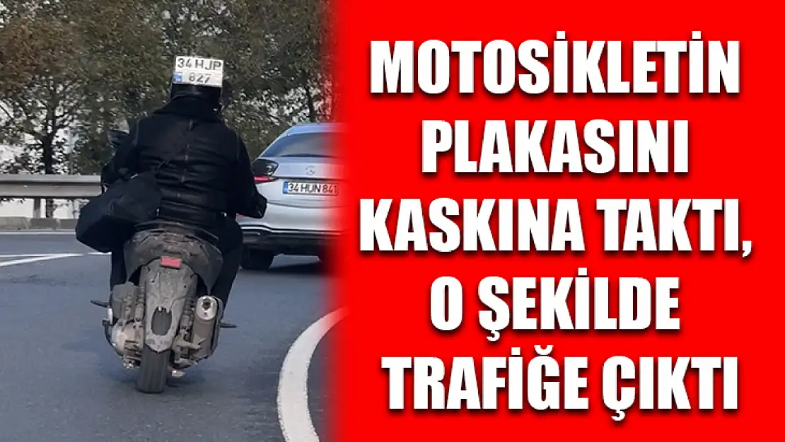 Motosikletin plakasını kaskına taktı, o şekilde trafiğe çıktı