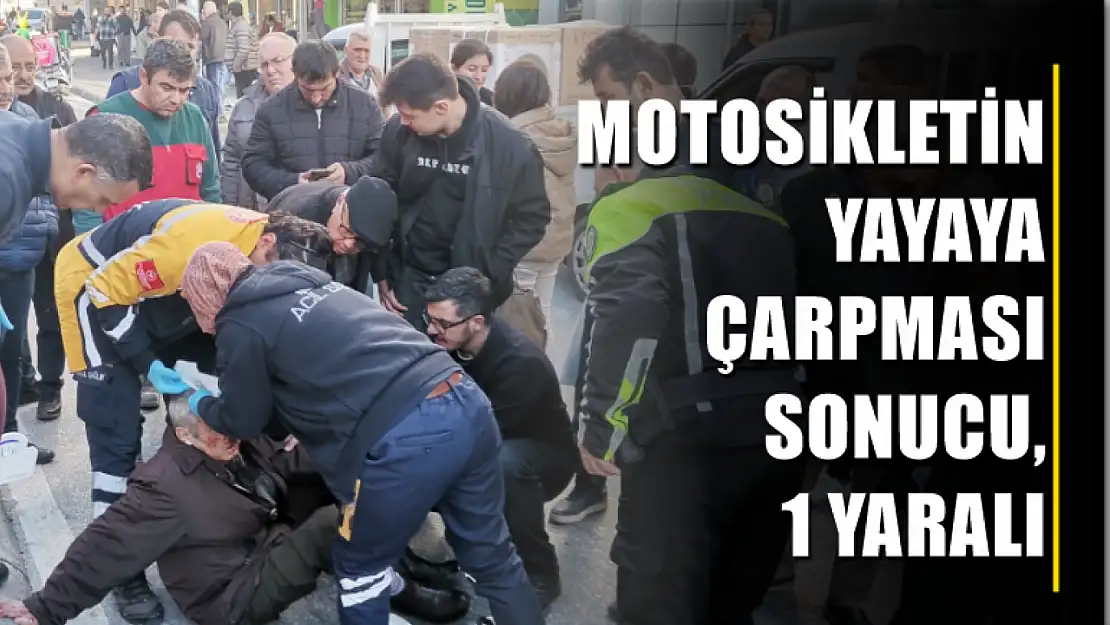 Motosikletin yayaya çarpması sonucu, 1 yaralı