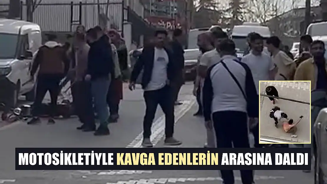 Motosikletiyle kavga edenlerin arasına daldı