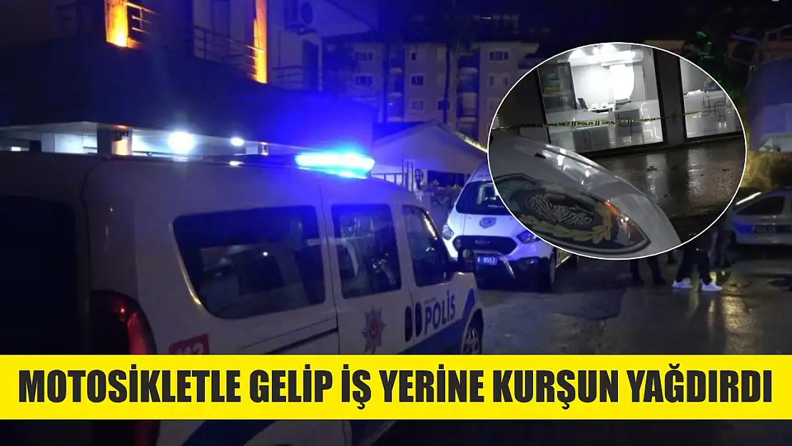 Motosikletle gelip iş yerine kurşun yağdırdı