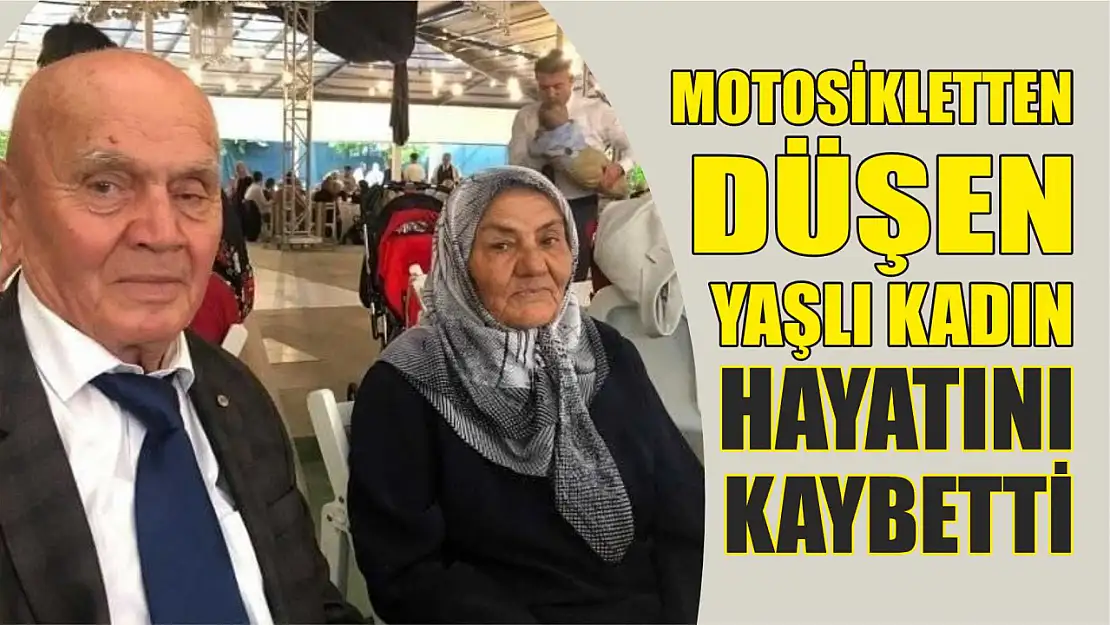 Motosikletten düşen yaşlı kadın hayatını kaybetti