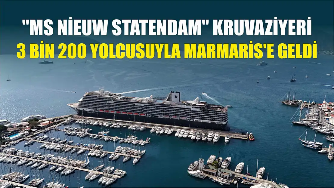 'MS Nieuw Statendam' kruvaziyeri 3 bin 200 yolcusuyla Marmaris'e geldi