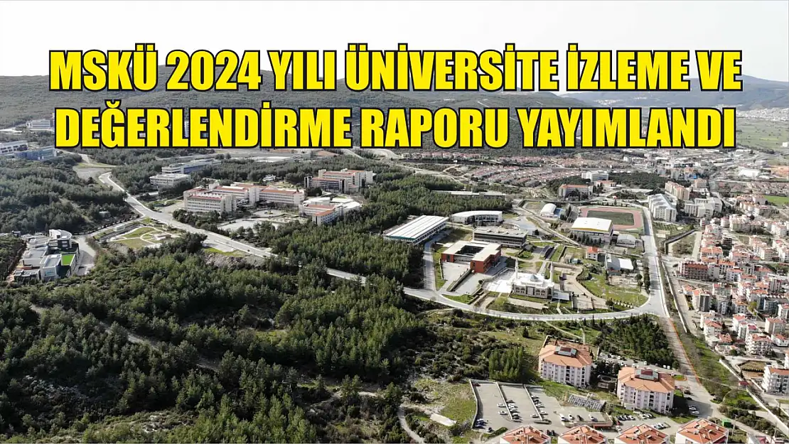 MSKÜ 2024 Yılı Üniversite İzleme ve Değerlendirme Raporu Yayımlandı