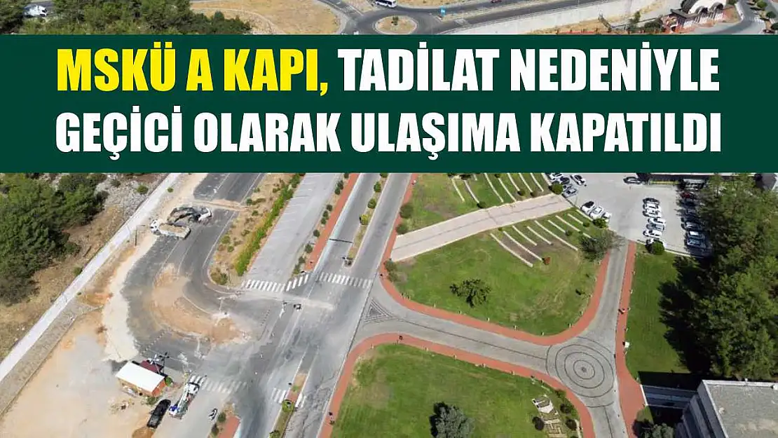 MSKÜ A Kapı, tadilat nedeniyle geçici olarak ulaşıma kapatıldı