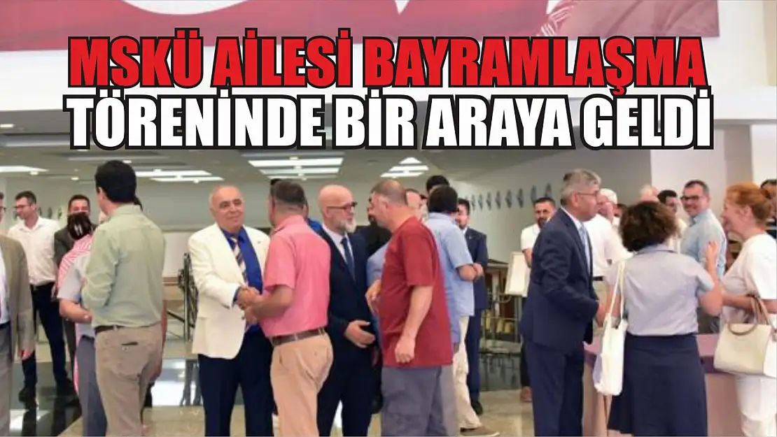 MSKÜ Ailesi Bayramlaşma töreninde bir araya geldi