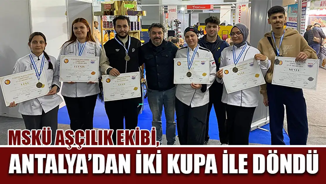 MSKÜ aşçılık ekibi, Antalya'dan iki kupa ile döndü