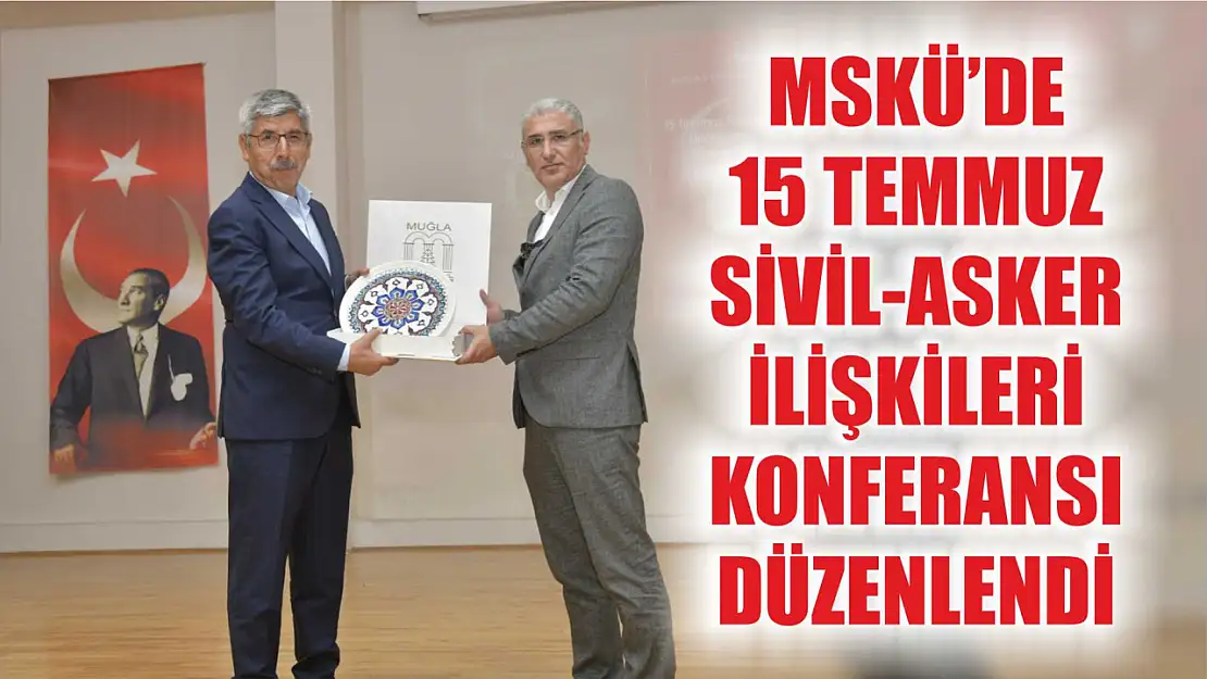 MSKÜ'de 15 Temmuz Sivil-Asker İlişkileri Konferansı Düzenlendi