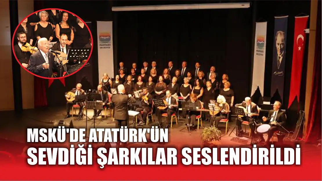 MSKÜ'de Atatürk'ün sevdiği şarkılar seslendirildi