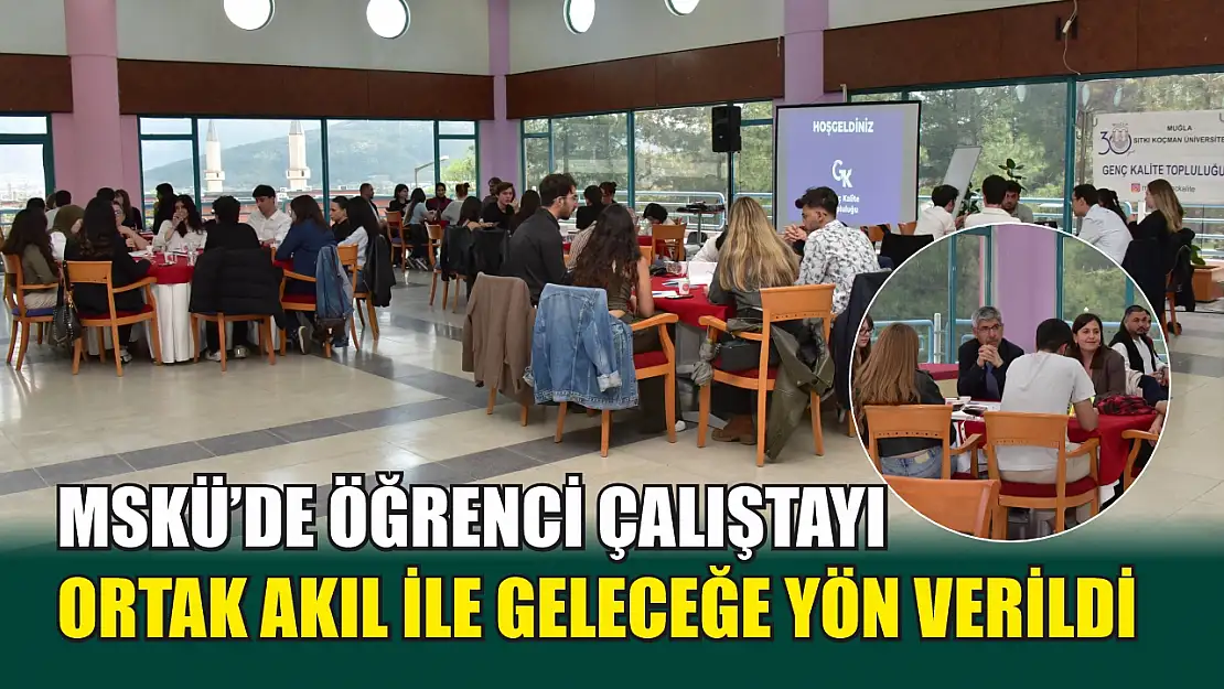 MSKÜ'de Öğrenci Çalıştayı: Ortak Akıl ile Geleceğe Yön Verildi