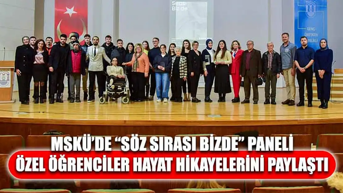 MSKÜ'de 'Söz Sırası Bizde' paneli özel öğrenciler hayat hikayelerini paylaştı